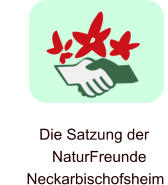 Die Satzung der              NaturFreunde       Neckarbischofsheim
